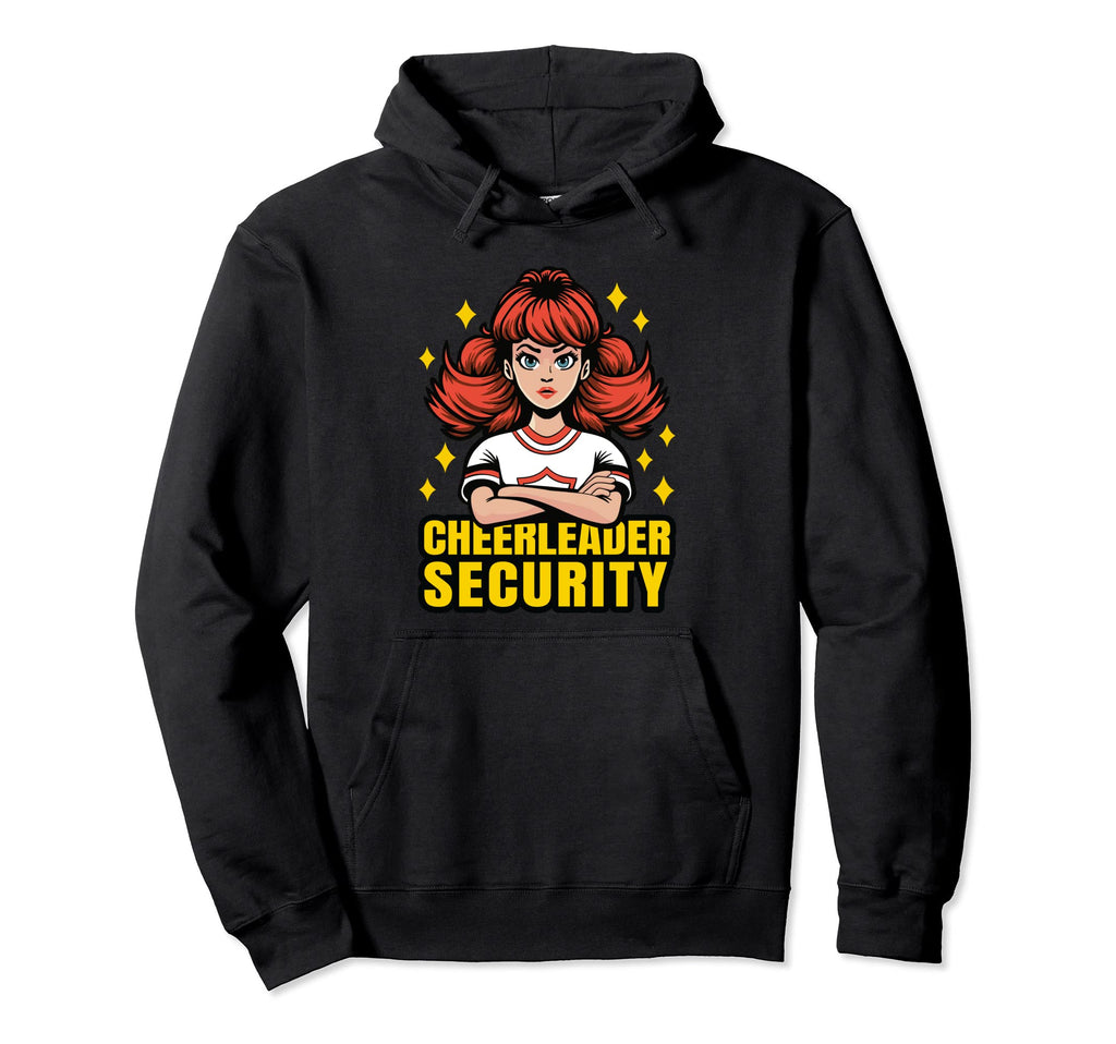 Cheerleader Security Funny Birthday Dad Hoodie - Novelty Apparel Men Women - T-Shirt, Sweatshirt, Hoodie