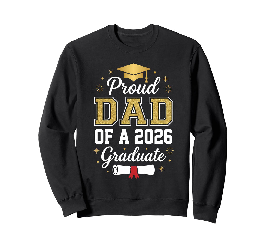 Dad Graduation Senior 2026 Proud Sweatshirt - Casual Everyday Wear Unisex - T-Shirt, Sweatshirt, Hoodie
