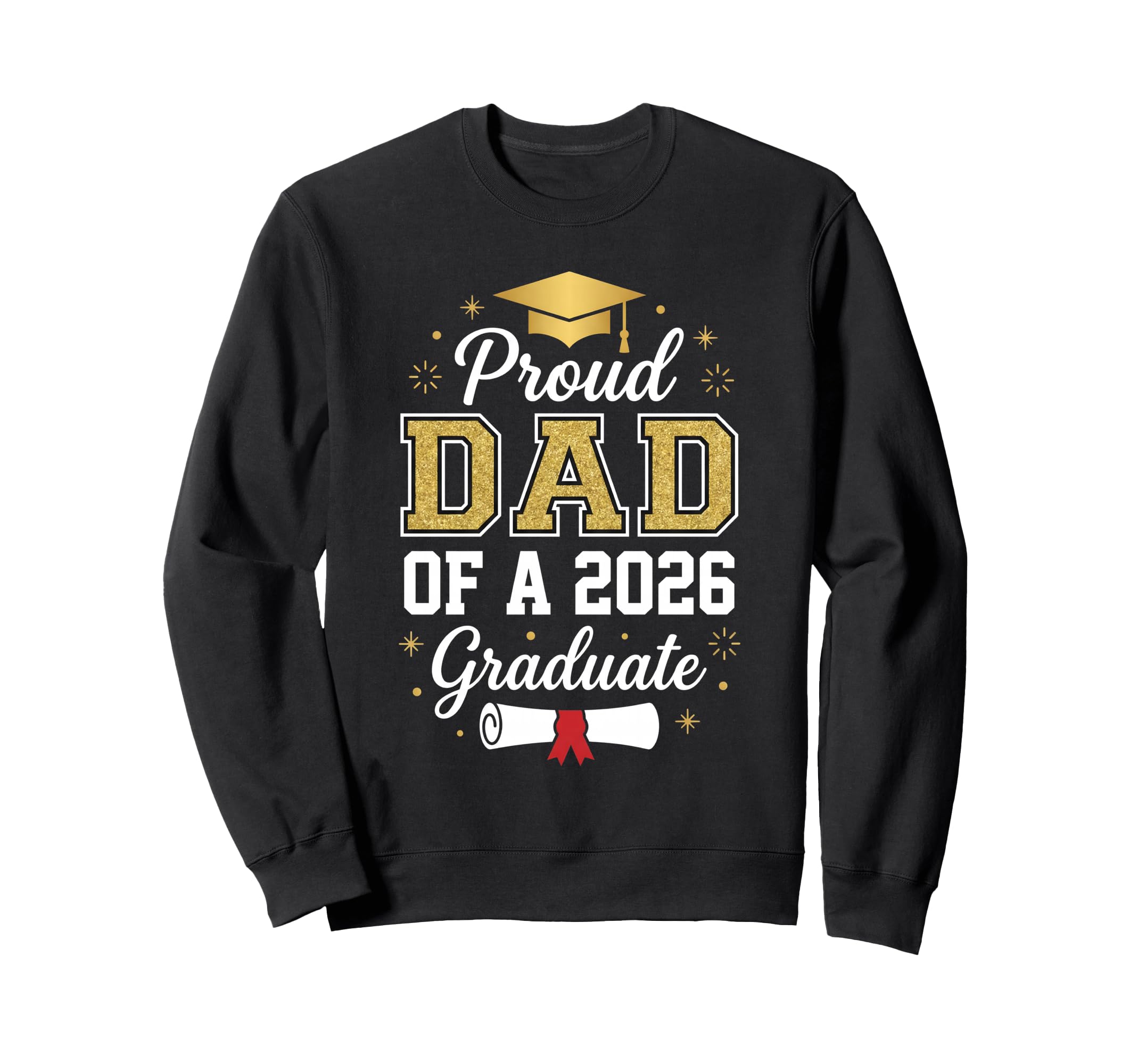 Dad Graduation Senior 2026 Proud Sweatshirt - Casual Everyday Wear Unisex - T-Shirt, Sweatshirt, Hoodie