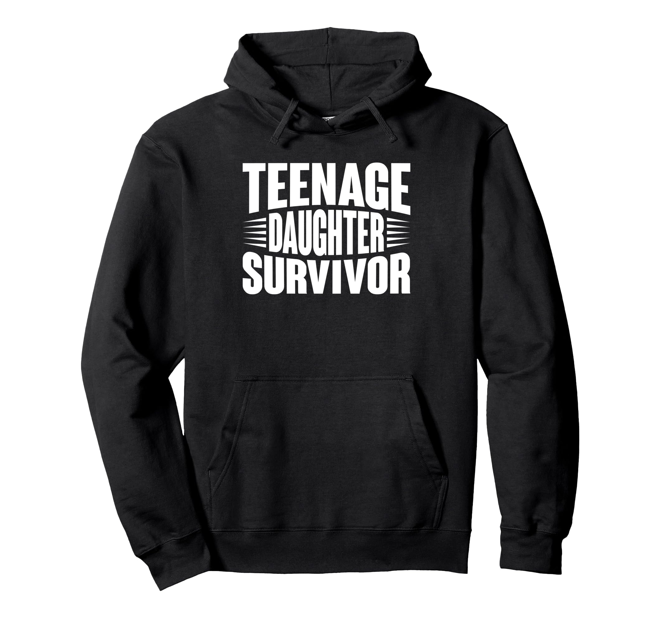 Teenage Daughter Survivor Funny Hoodie - Streetwear Style Men Women - T-Shirt, Sweatshirt, Hoodie