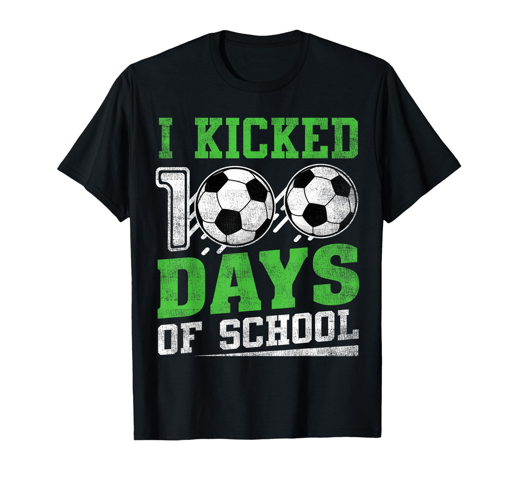 I Kicked 100 Days School Soccer T-Shirt - Casual Everyday Wear Unisex - T-Shirt, Sweatshirt, Hoodie