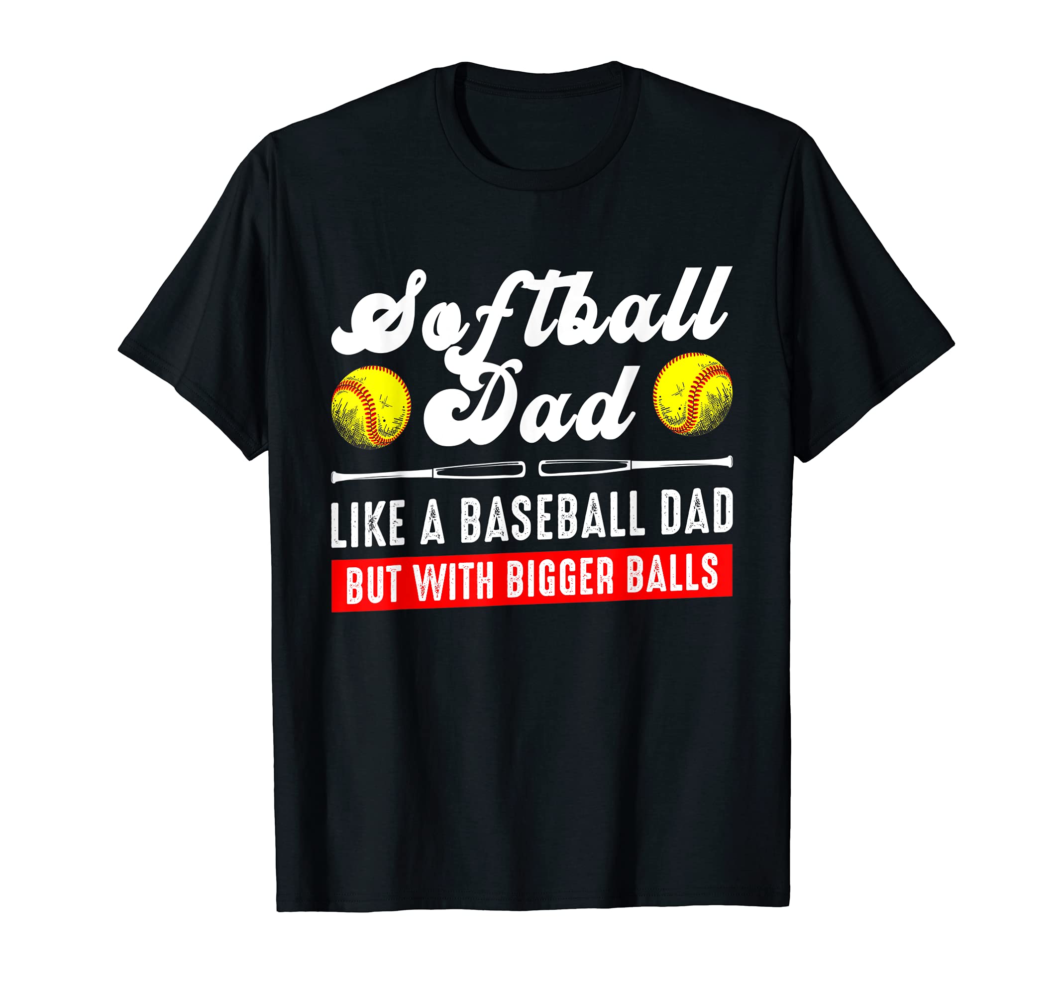 Softball Dad Like Baseball But Bigger T-Shirt - Unique Graphic for Adults - T-Shirt, Sweatshirt, Hoodie