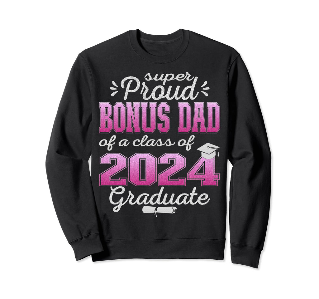 Super Proud Bonus Dad 2024 Sweatshirt - Streetwear Style Men Women - T-Shirt, Sweatshirt, Hoodie