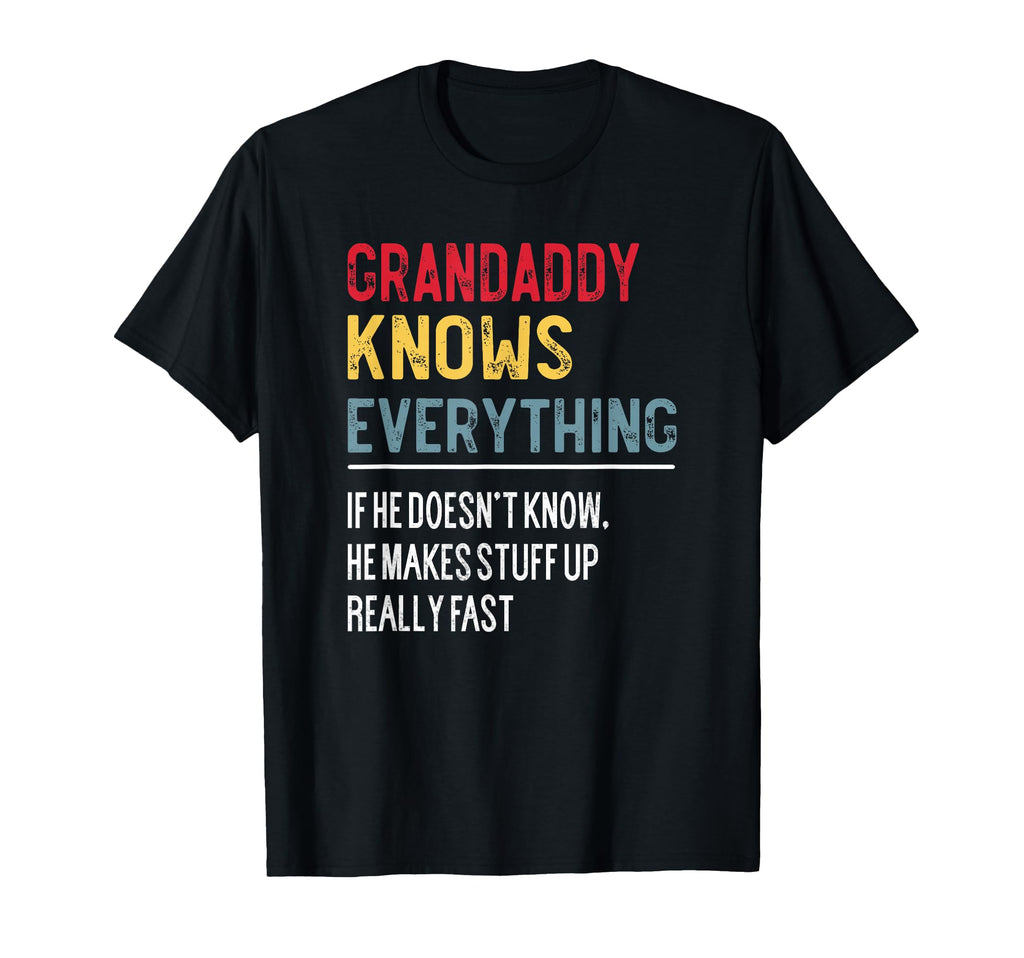 Funny Grandaddy Knows Everything Fathers T-Shirt - Graphic Print Unisex - T-Shirt, Sweatshirt, Hoodie