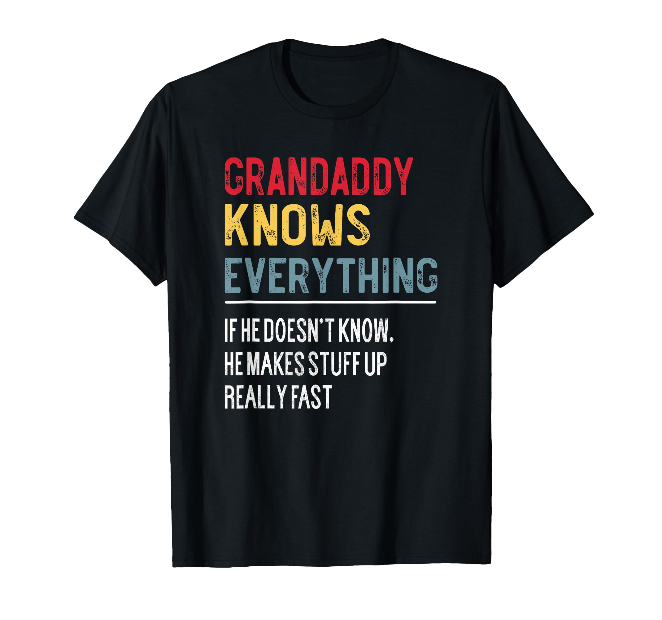 Funny Grandaddy Knows Everything Fathers T-Shirt - Graphic Print Unisex - T-Shirt, Sweatshirt, Hoodie