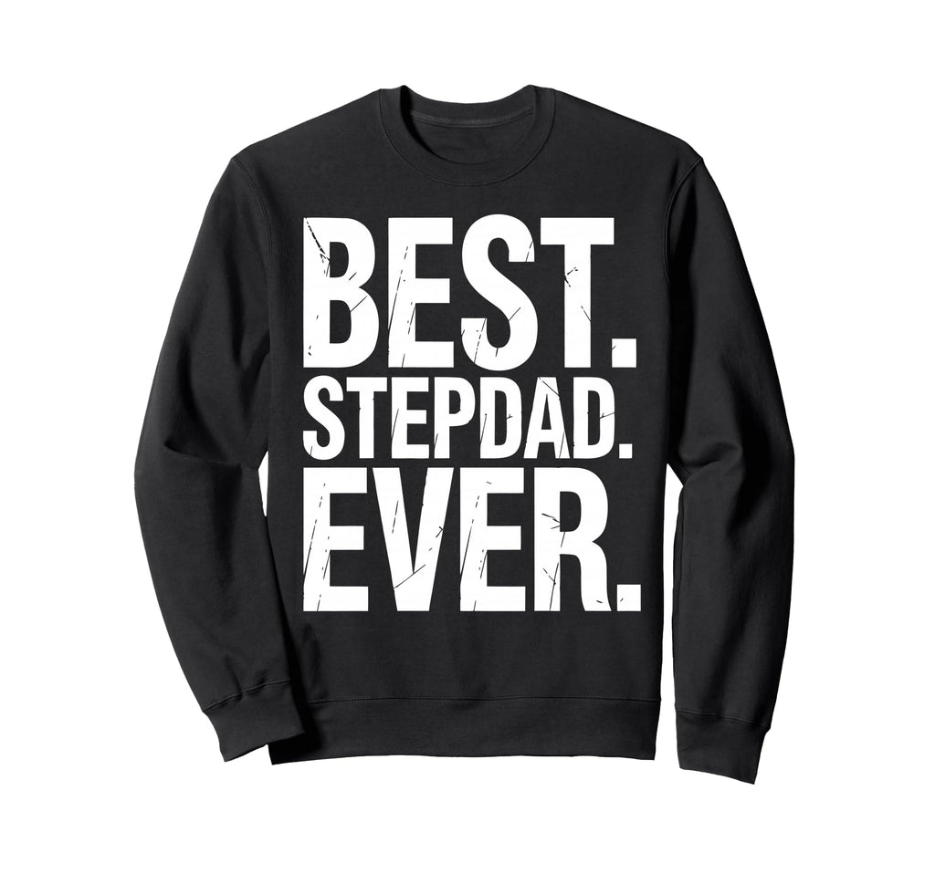 Stepfather Stepdad Bonus Dad Step Sweatshirt - Novelty Apparel Men Women - T-Shirt, Sweatshirt, Hoodie