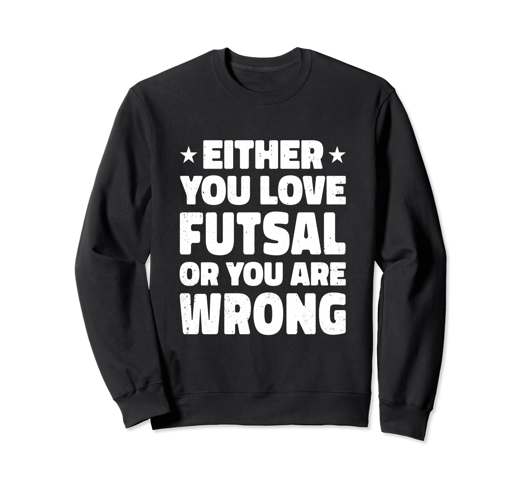 Either You Love Futsal Or You Are Sweatshirt - Streetwear Style for Adults - T-Shirt, Sweatshirt, Hoodie