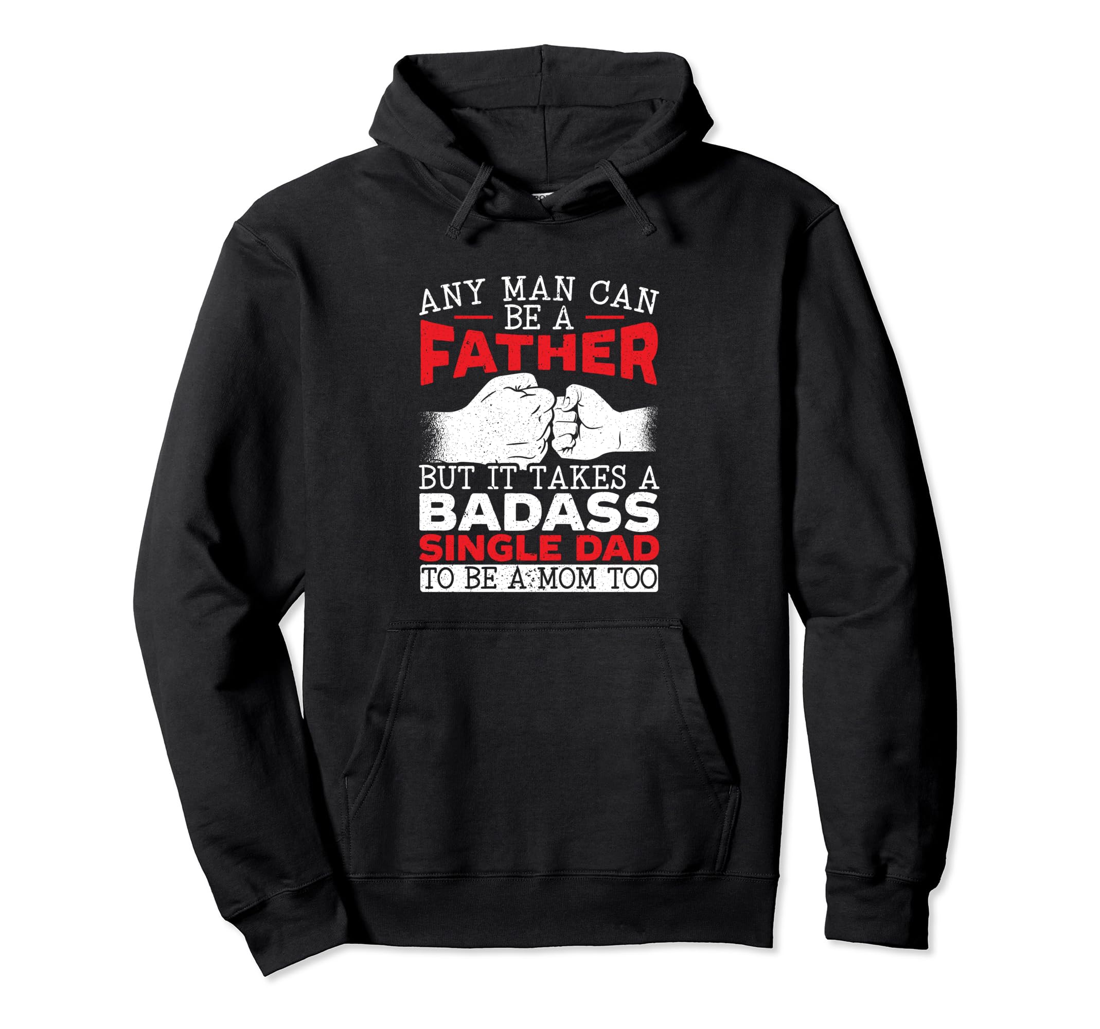 It Takes Badass Single Dad To Be Mom Too Hoodie - Graphic Print Unisex - T-Shirt, Sweatshirt, Hoodie