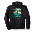 Hiking I Know I Hike Like Try To Keep Up Hoodie - Graphic Print Men Women - T-Shirt, Sweatshirt, Hoodie