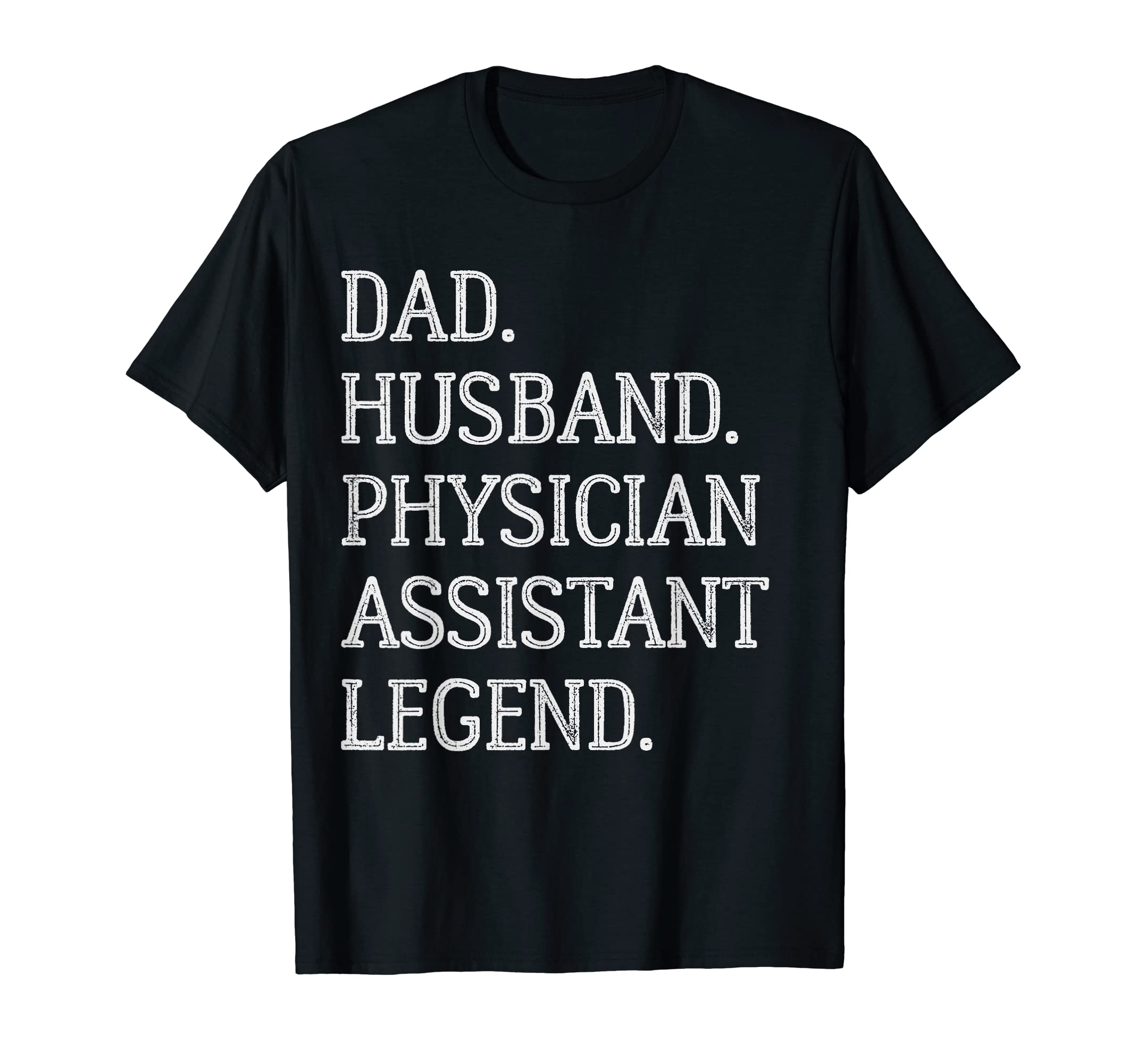 Dad Husband Physician Assistant Legend T-Shirt - Streetwear Style Unisex - T-Shirt, Sweatshirt, Hoodie