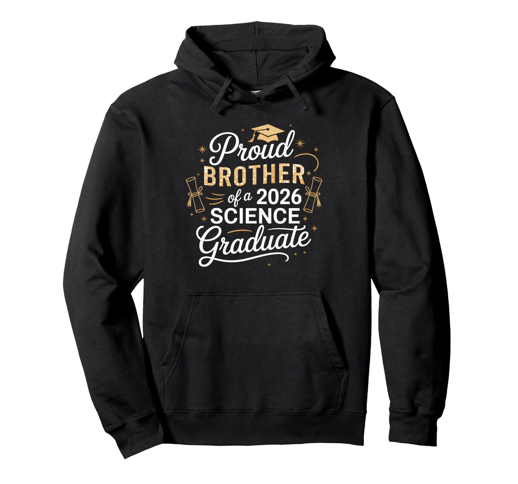 Proud Brother 2026 Science Graduate Hoodie - Novelty Apparel Men Women - T-Shirt, Sweatshirt, Hoodie
