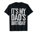 Its My Dads Birthday Distressed T-Shirt - Fun Novelty Design Men Women - T-Shirt, Sweatshirt, Hoodie