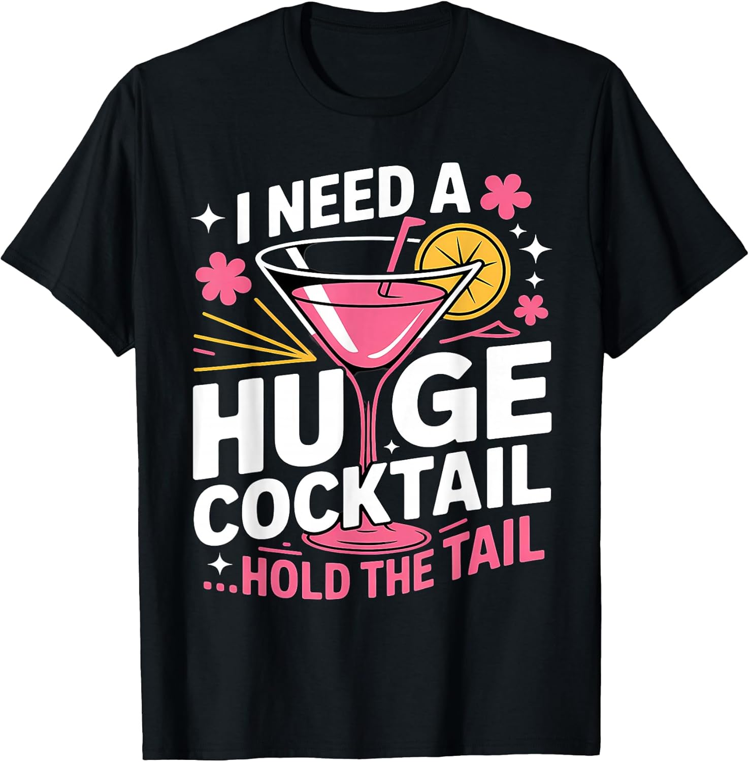 I Need A Huge Cocktail Funny Adult Humor Party - Adult & Kids T-Shirts, Sweatshirts & Hoodies apparel design preview 1