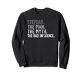 Stepdad Myth Bad Influence Bonus Dad Sweatshirt - Unique Graphic Men Women - T-Shirt, Sweatshirt, Hoodie