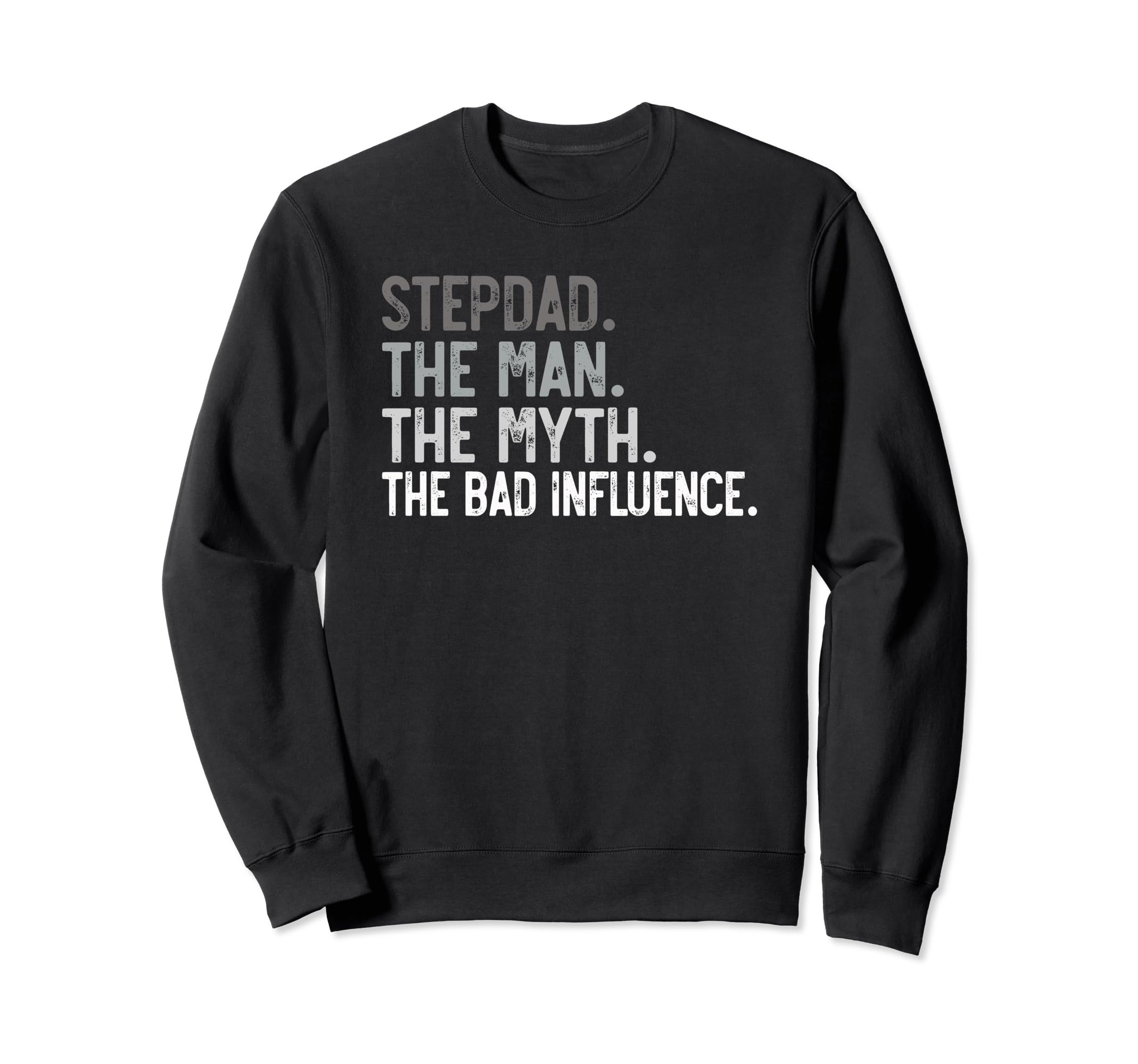 Stepdad Myth Bad Influence Bonus Dad Sweatshirt - Unique Graphic Men Women - T-Shirt, Sweatshirt, Hoodie