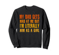 My Dad Gets Mad Me But Im Literally Sweatshirt - Streetwear Style Unisex - T-Shirt, Sweatshirt, Hoodie