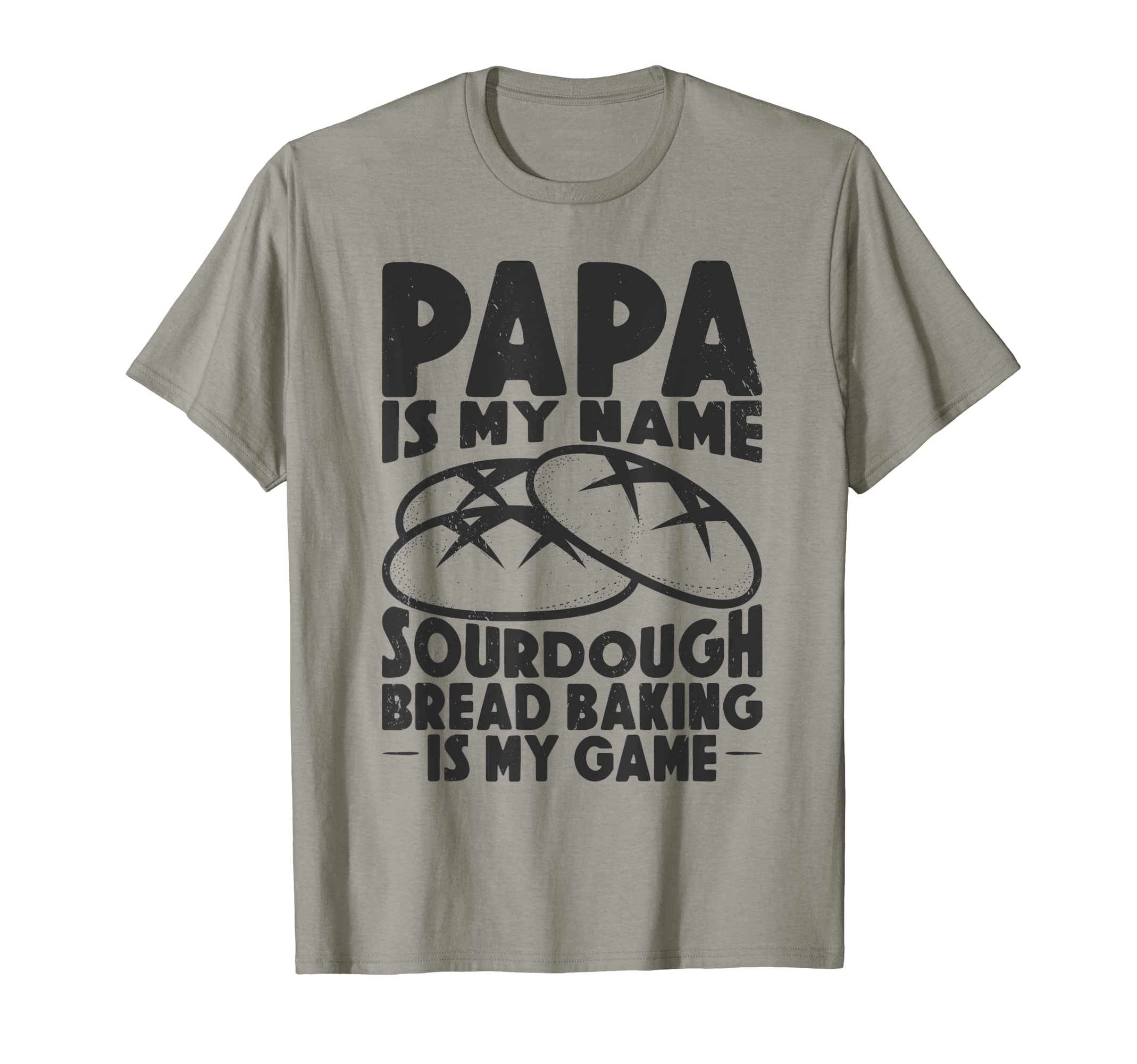 Papa Is My Name Sourdough Baking T-Shirt - Casual Everyday Wear Men Women - T-Shirt, Sweatshirt, Hoodie