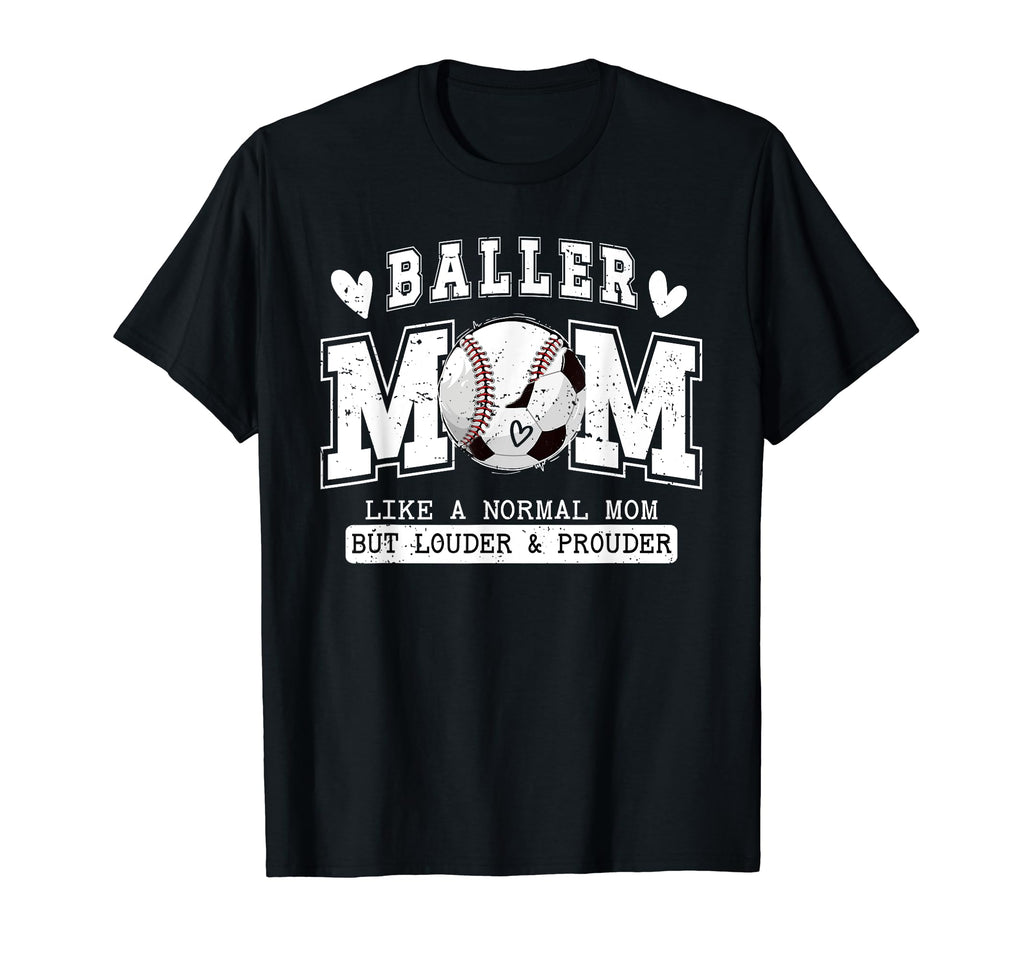 Baller Mom Louder Prouder Baseball T-Shirt - Casual Everyday Wear Unisex - T-Shirt, Sweatshirt, Hoodie