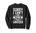My Nephew Has Soccer Uncle Soccer Sweatshirt - Casual Everyday Wear Unisex - T-Shirt, Sweatshirt, Hoodie