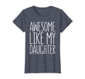 Awesome Like My Daughter Dad From T-Shirt - Casual Everyday Wear Men Women - T-Shirt, Sweatshirt, Hoodie