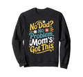 Motherhood Mothers Day No Dad No Sweatshirt - Trendy Graphic Men Women - T-Shirt, Sweatshirt, Hoodie