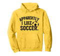 Apparently I Like Soccer Season Hoodie - Casual Everyday Wear Men Women - T-Shirt, Sweatshirt, Hoodie