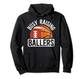 Busy Raising Ballers Basketball Football Dad Hoodie - Graphic Print Unisex - T-Shirt, Sweatshirt, Hoodie