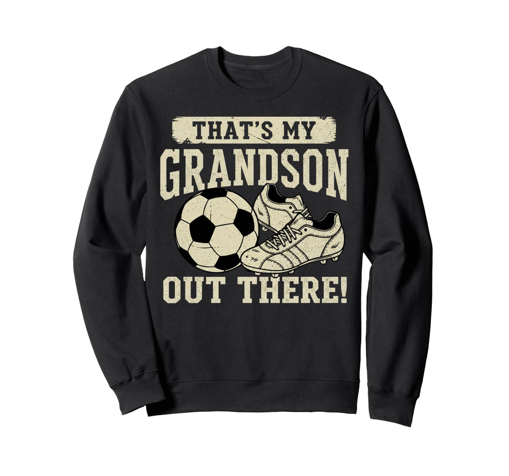 Thats My Grandson Out There Sweatshirt - Aesthetic Graphic Men Women - T-Shirt, Sweatshirt, Hoodie