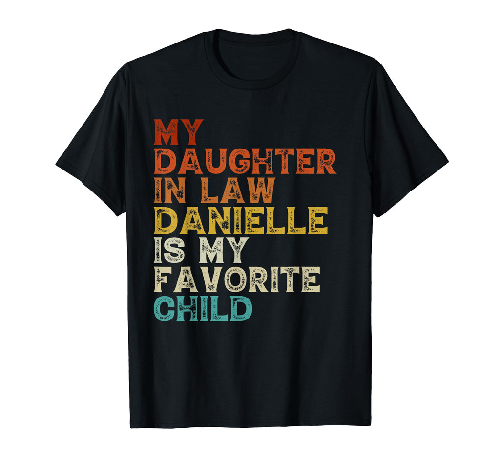 My Daughter Law Danielle Is My T-Shirt - Novelty Apparel Men Women - T-Shirt, Sweatshirt, Hoodie