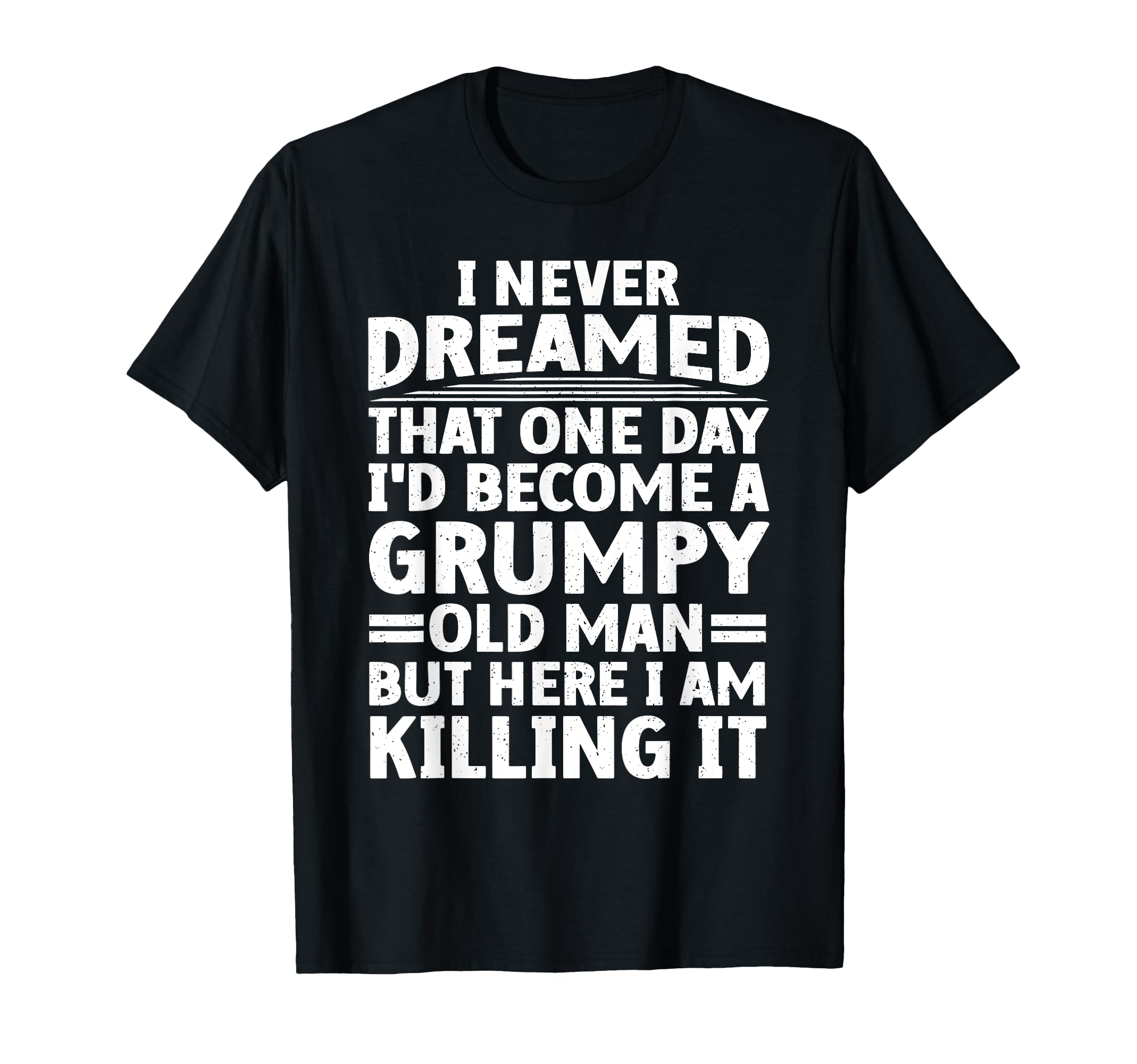 Funny Grumpy Old Art Getting Old Dad T-Shirt - Aesthetic Graphic Men Women - T-Shirt, Sweatshirt, Hoodie