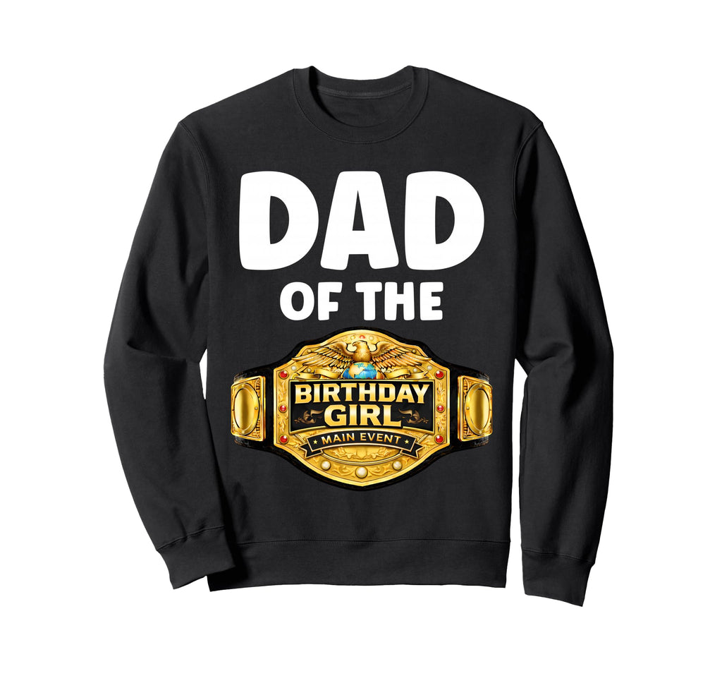 Dad Birthday Matching Wrestling Sweatshirt - Graphic Print Men Women - T-Shirt, Sweatshirt, Hoodie