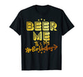 Beer Me Its My Birthday Funny Fathers T-Shirt - Streetwear Style Unisex - T-Shirt, Sweatshirt, Hoodie