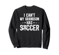 My Grandson Has Soccer Grandpa Soccer Sweatshirt - Unique Graphic Unisex - T-Shirt, Sweatshirt, Hoodie