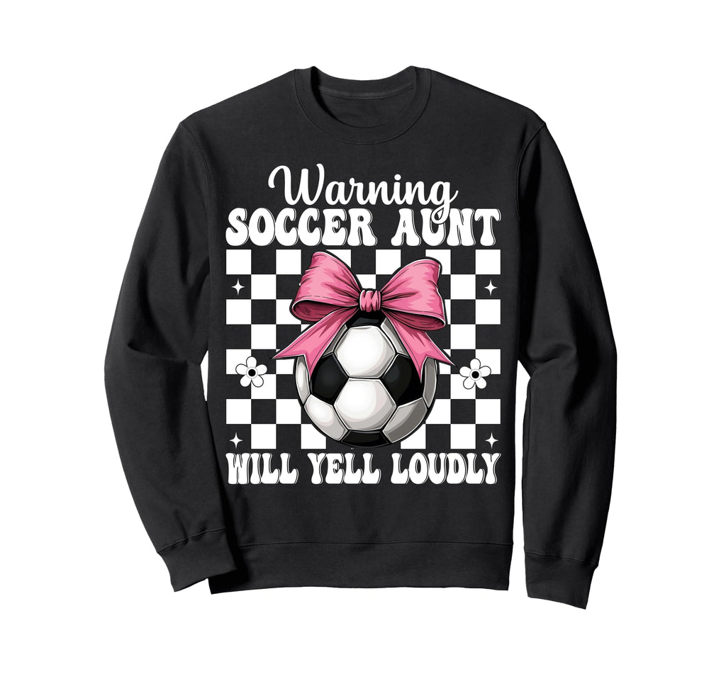 Warning Soccer Aunt Will Yell Sweatshirt - Aesthetic Graphic for Adults - T-Shirt, Sweatshirt, Hoodie
