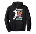 I Know I Play Like Try To Keep Up Hoodie - Custom Art Print Unisex - T-Shirt, Sweatshirt, Hoodie