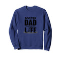 Soccer Dad Life Proud Sideline Sweatshirt - Fun Novelty Design for Adults - T-Shirt, Sweatshirt, Hoodie