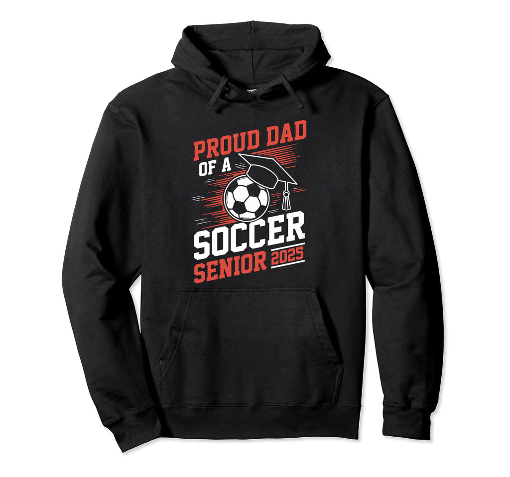 Proud Dad Soccer Senior 2025 Hoodie - Custom Art Print Men Women - T-Shirt, Sweatshirt, Hoodie