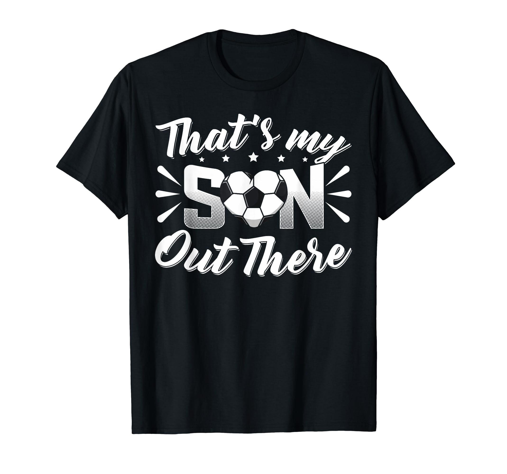 Thats My Son Out There Soccer Mom T-Shirt - Custom Art Print Men Women - T-Shirt, Sweatshirt, Hoodie