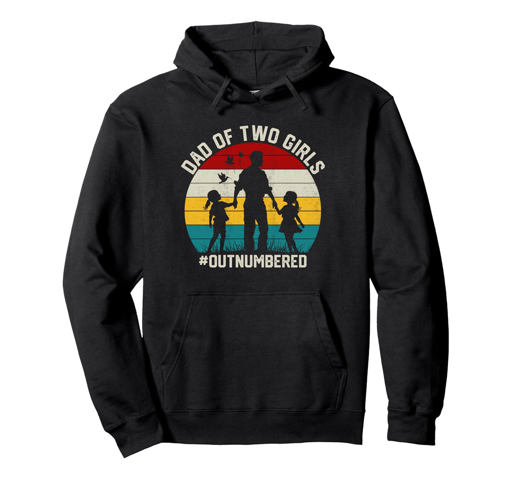 Dad Two Outnumbered 2 Daughters Hoodie - Fun Novelty Design Men Women - T-Shirt, Sweatshirt, Hoodie