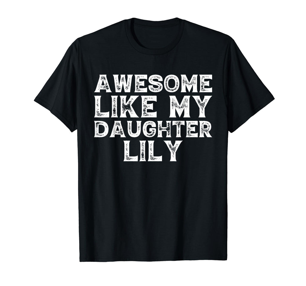 Awesome Like My Daughter Lily Dad T-Shirt - Aesthetic Graphic Men Women - T-Shirt, Sweatshirt, Hoodie