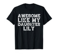 Awesome Like My Daughter Lily Dad T-Shirt - Aesthetic Graphic Men Women - T-Shirt, Sweatshirt, Hoodie