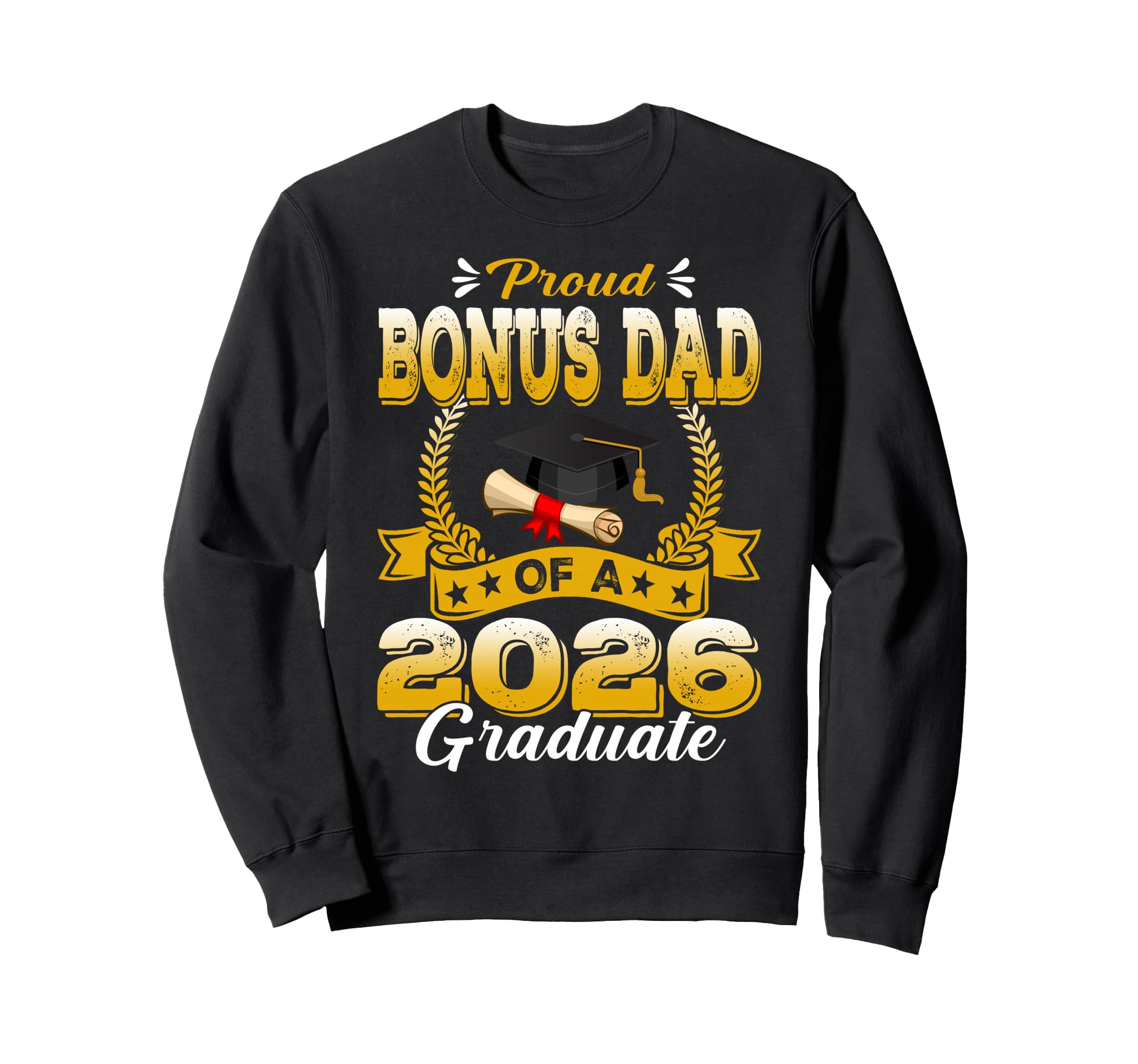 Proud Bonus Dad 2026 Graduate Sweatshirt - Casual Everyday Wear for Adults - T-Shirt, Sweatshirt, Hoodie