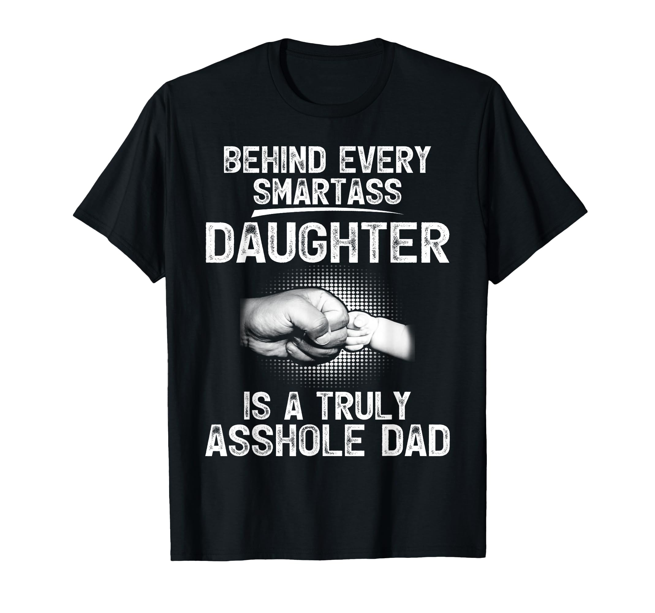 Behind Every Smartass Daughter Is Truly T-Shirt - Trendy Graphic Men Women - T-Shirt, Sweatshirt, Hoodie