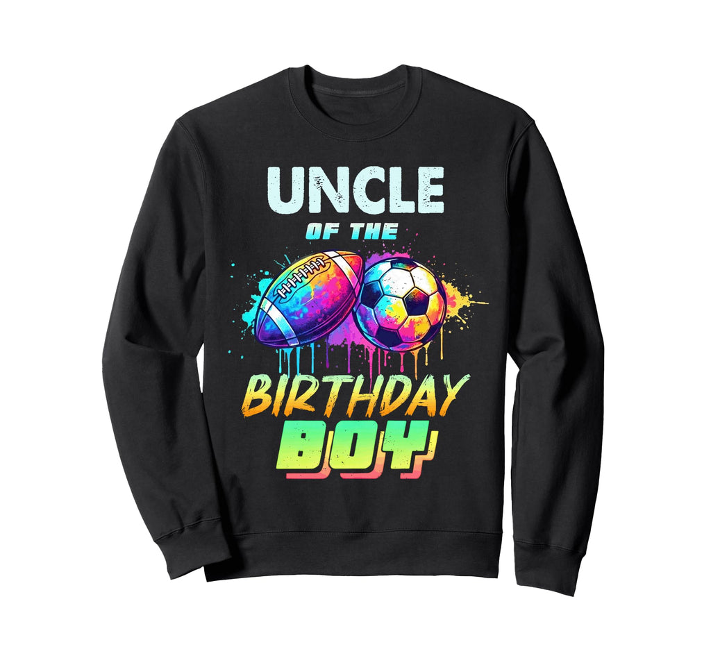 Uncle Birthday Football Soccer Sweatshirt - Streetwear Style Men Women - T-Shirt, Sweatshirt, Hoodie