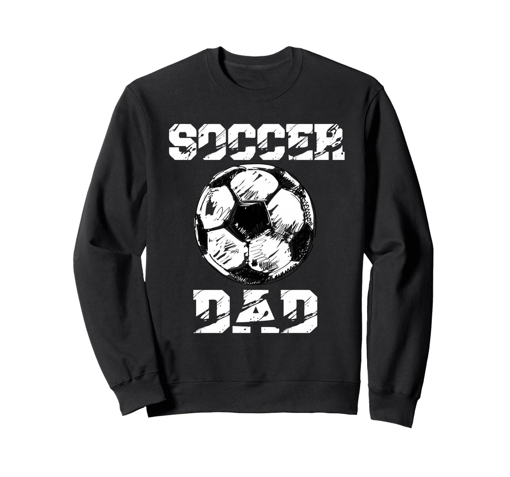 Soccer Dad Funny Soccer Player Dad Sweatshirt - Streetwear Style Men Women - T-Shirt, Sweatshirt, Hoodie