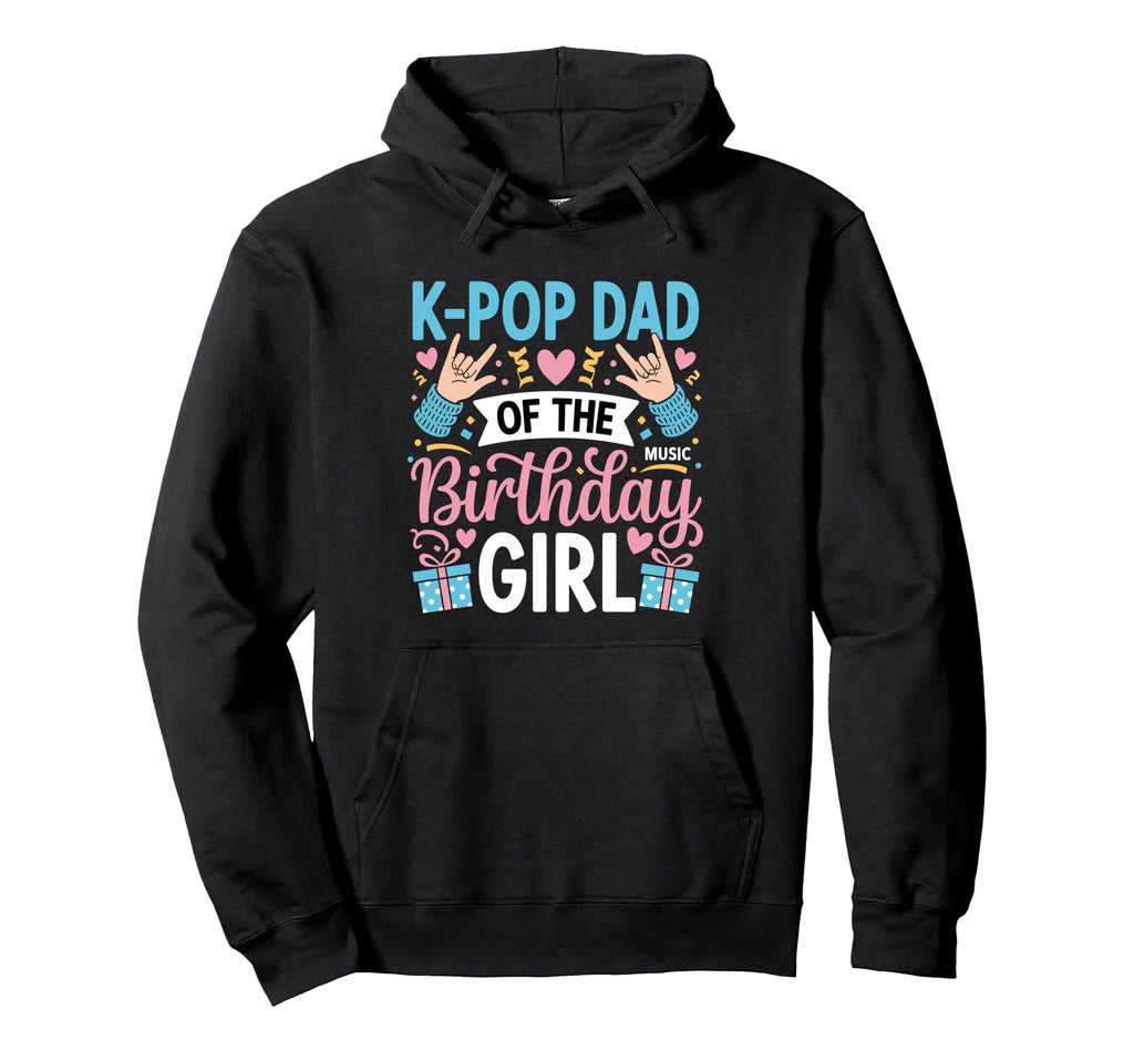 K Pop Birthday Dad K Pop Dad Birthday Hoodie - Novelty Apparel Men Women - T-Shirt, Sweatshirt, Hoodie