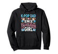 K Pop Birthday Dad K Pop Dad Birthday Hoodie - Novelty Apparel Men Women - T-Shirt, Sweatshirt, Hoodie