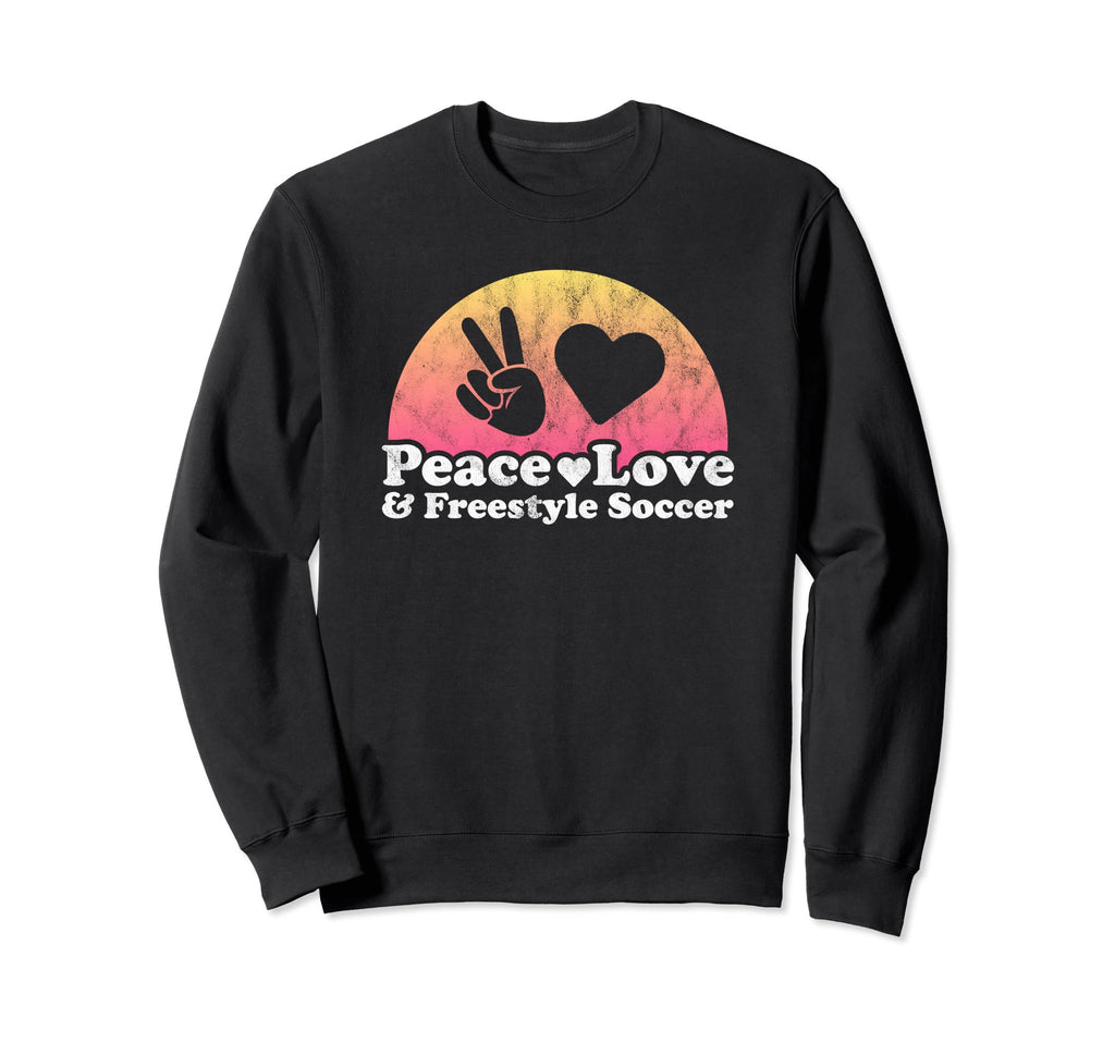 Peace Love And Freestyle Soccer Sweatshirt - Fun Novelty Design Men Women - T-Shirt, Sweatshirt, Hoodie