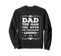 Firefighter Dad Myth Legend Sweatshirt - Unique Graphic Unisex - T-Shirt, Sweatshirt, Hoodie