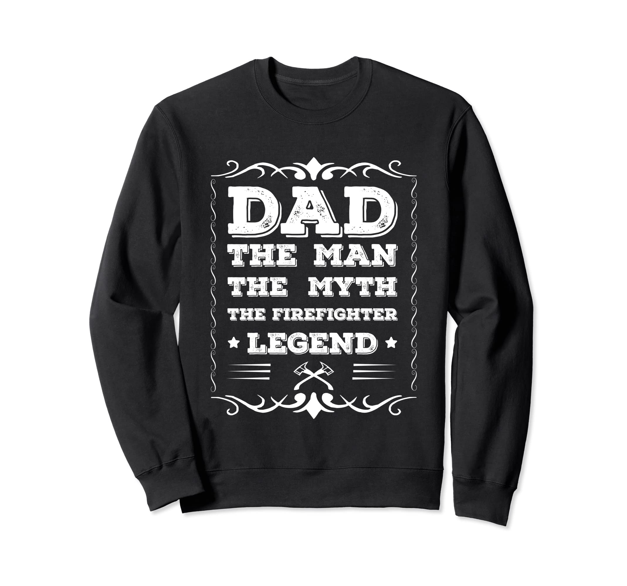 Firefighter Dad Myth Legend Sweatshirt - Unique Graphic Unisex - T-Shirt, Sweatshirt, Hoodie